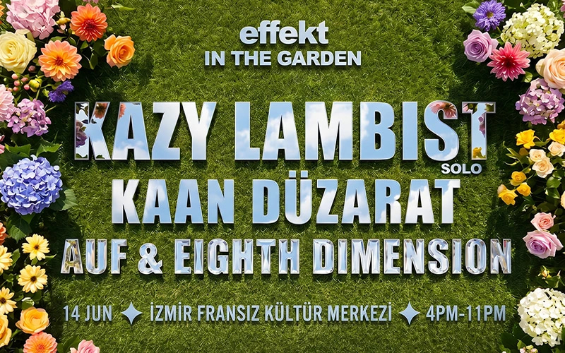Effekt In The Garden: Kazy Lambist + Kaan Düzarat