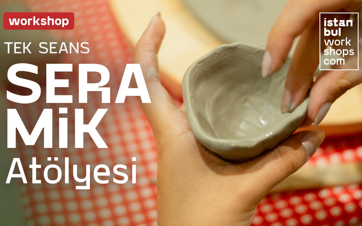 İstanbul Workshops Seramik Atölyesi (Tek Seans Workshop)