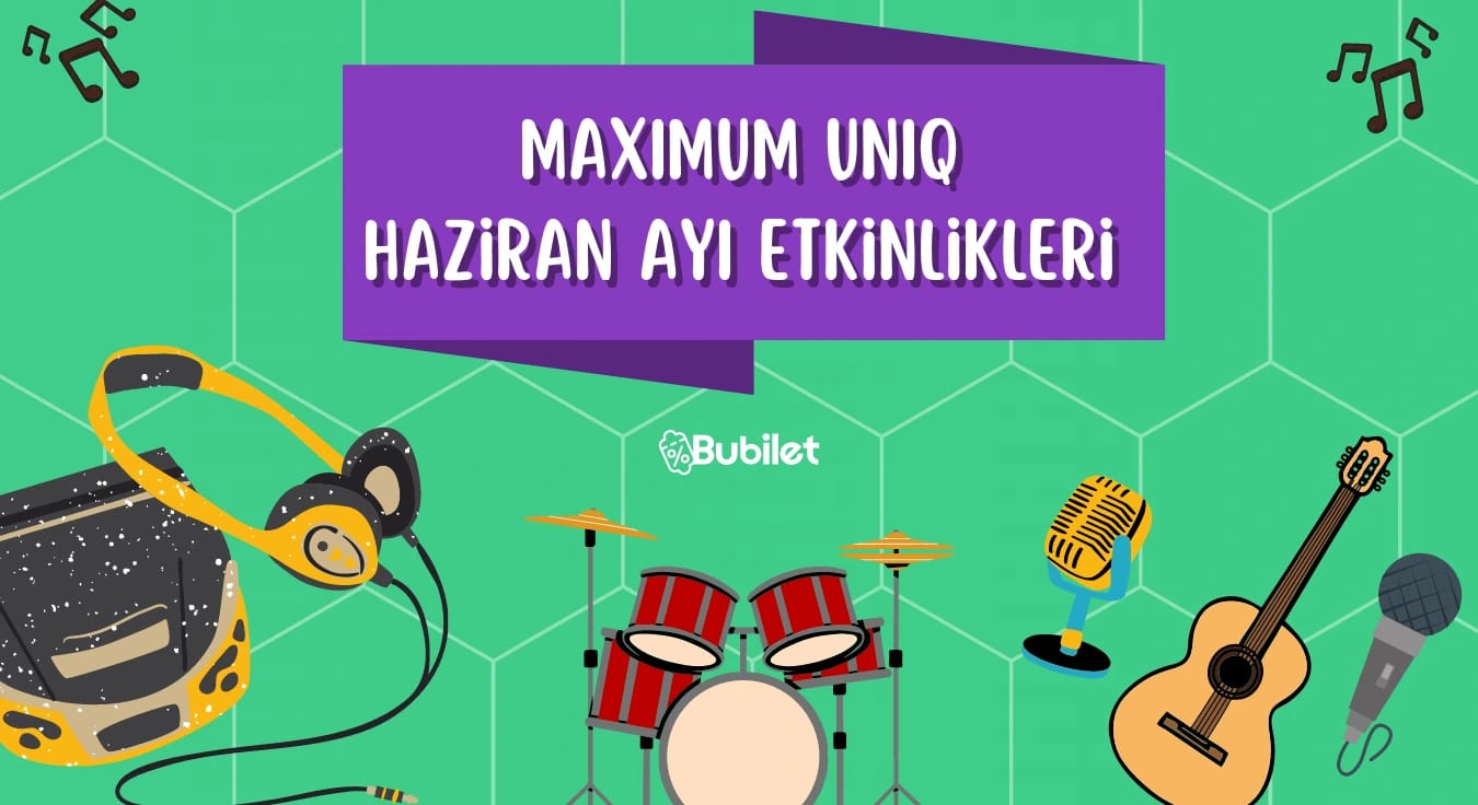 Maximum Uniq Haziran Ayı Etkinlikleri