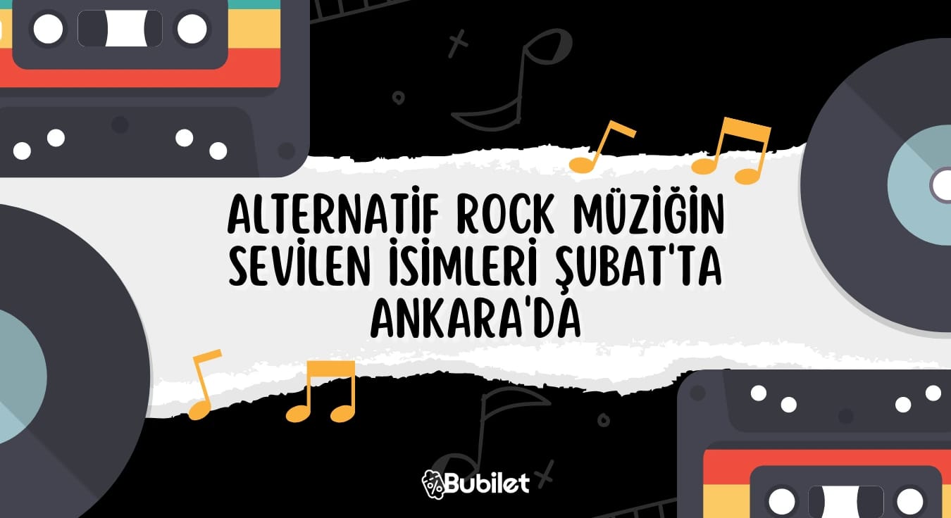 Alternatif Rock Müziğin Sevilen İsimleri Ankara'da Şubat 2023