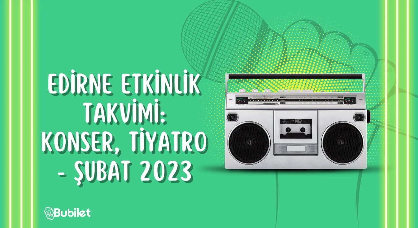 Edirne Etkinlik Takvimi - Şubat 2023