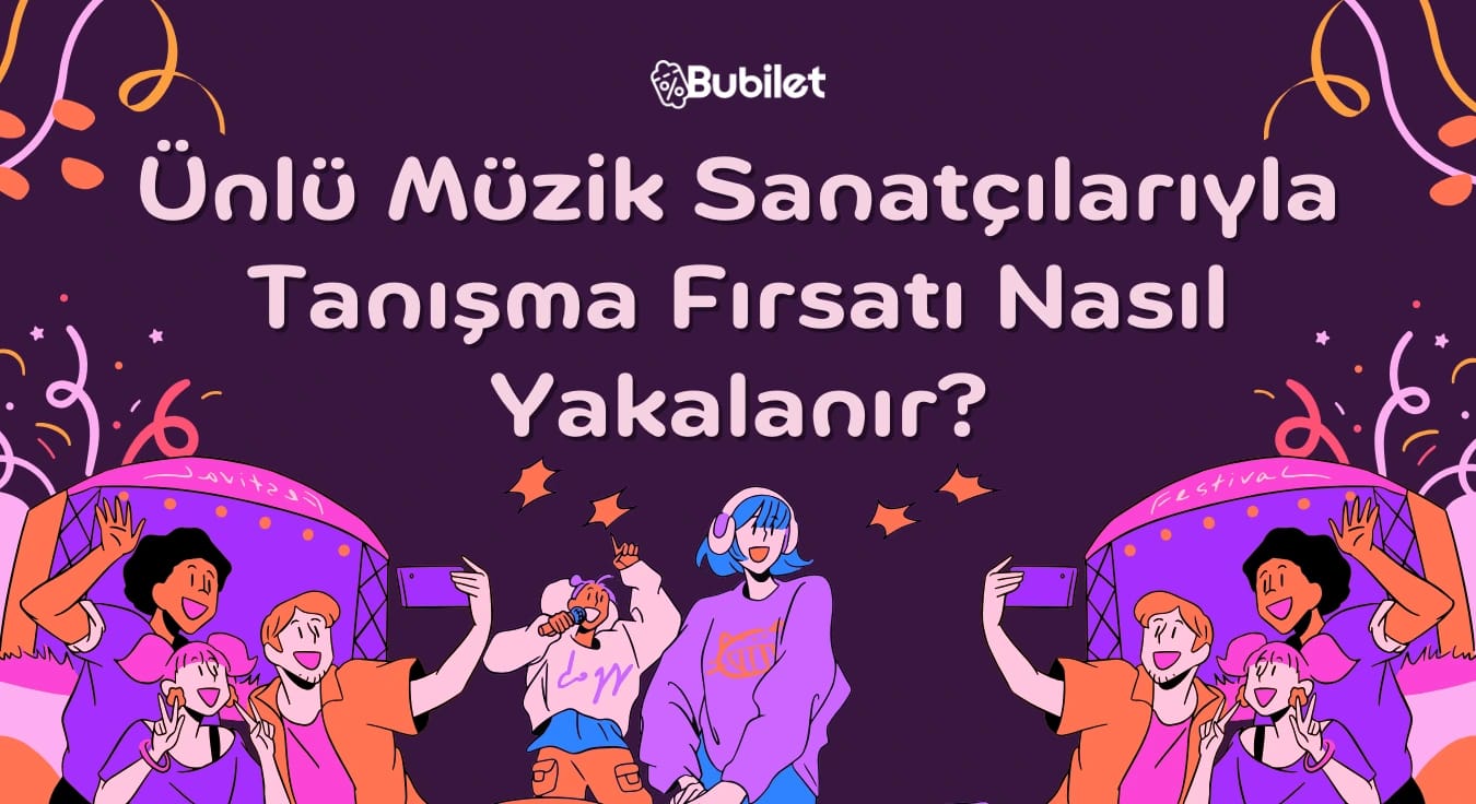 Ünlü Müzik Sanatçılarıyla Tanışma Fırsatı Nasıl Yakalanır?