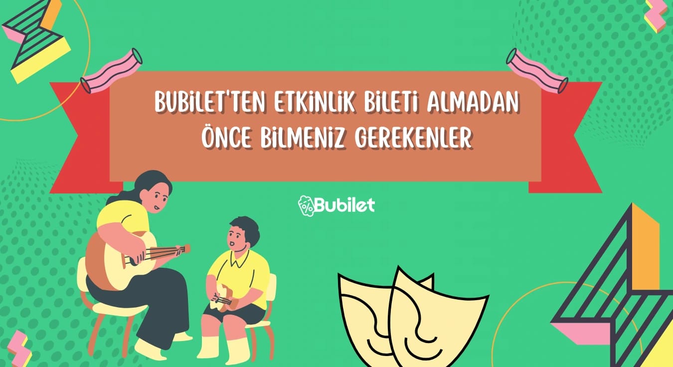 Bubilet'ten Etkinlik Bileti Almadan Önce Bilmeniz Gerekenler