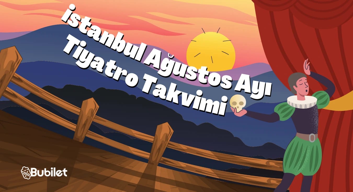 İstanbul Tiyatro Takvimi: Ağustos 2025 