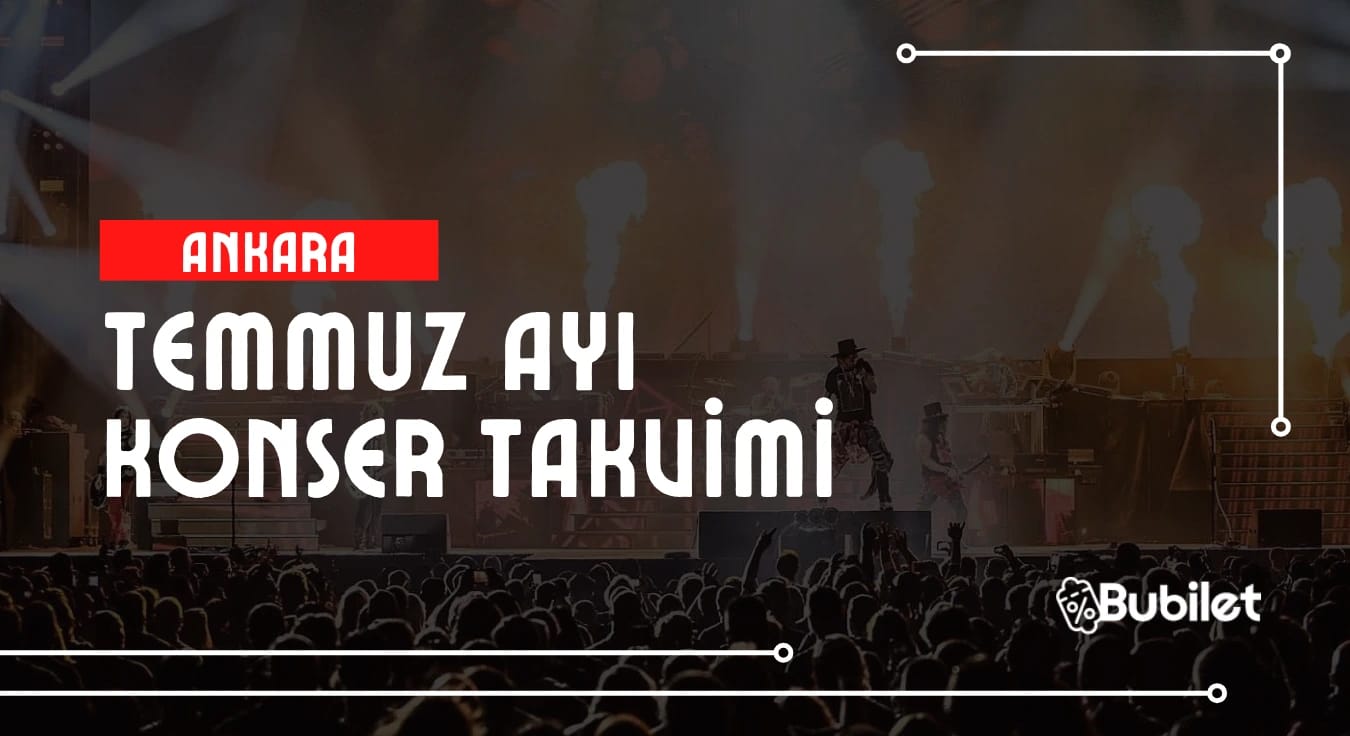 Ankara Konser Takvimi: Temmuz 2025