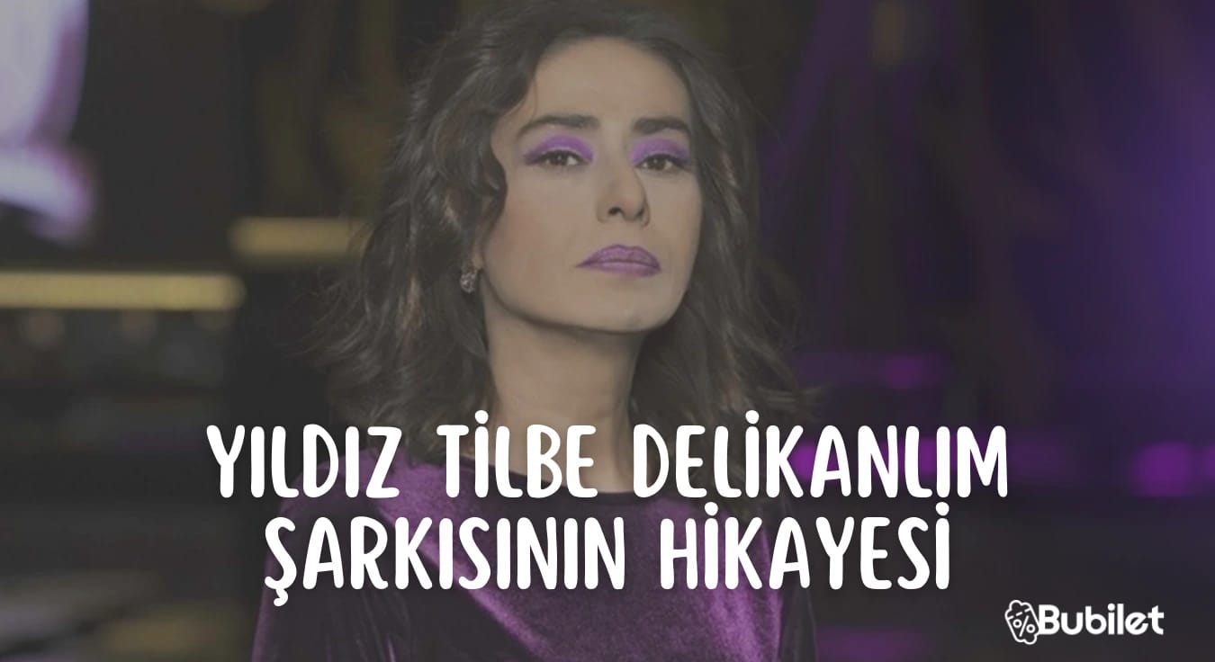 Yıldız Tilbe Delikanlım Şarkısının Hikayesi