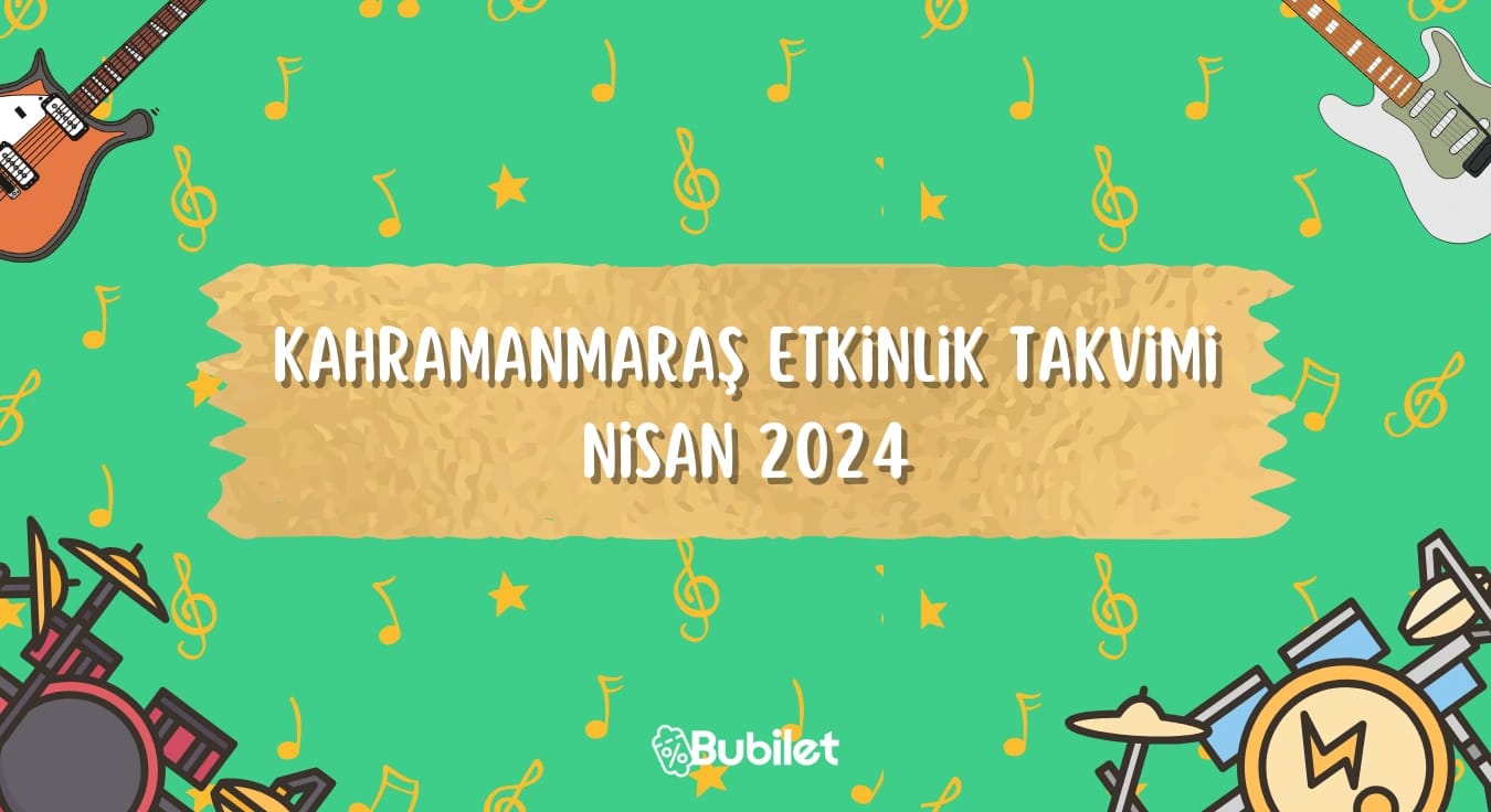 Kahramanmaraş Etkinlik Takvimi: Nisan 2024