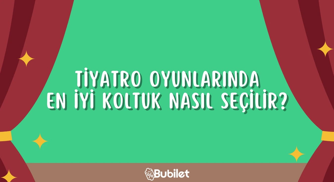 Tiyatro Oyunlarında En İyi Koltuk Nasıl Seçilir?
