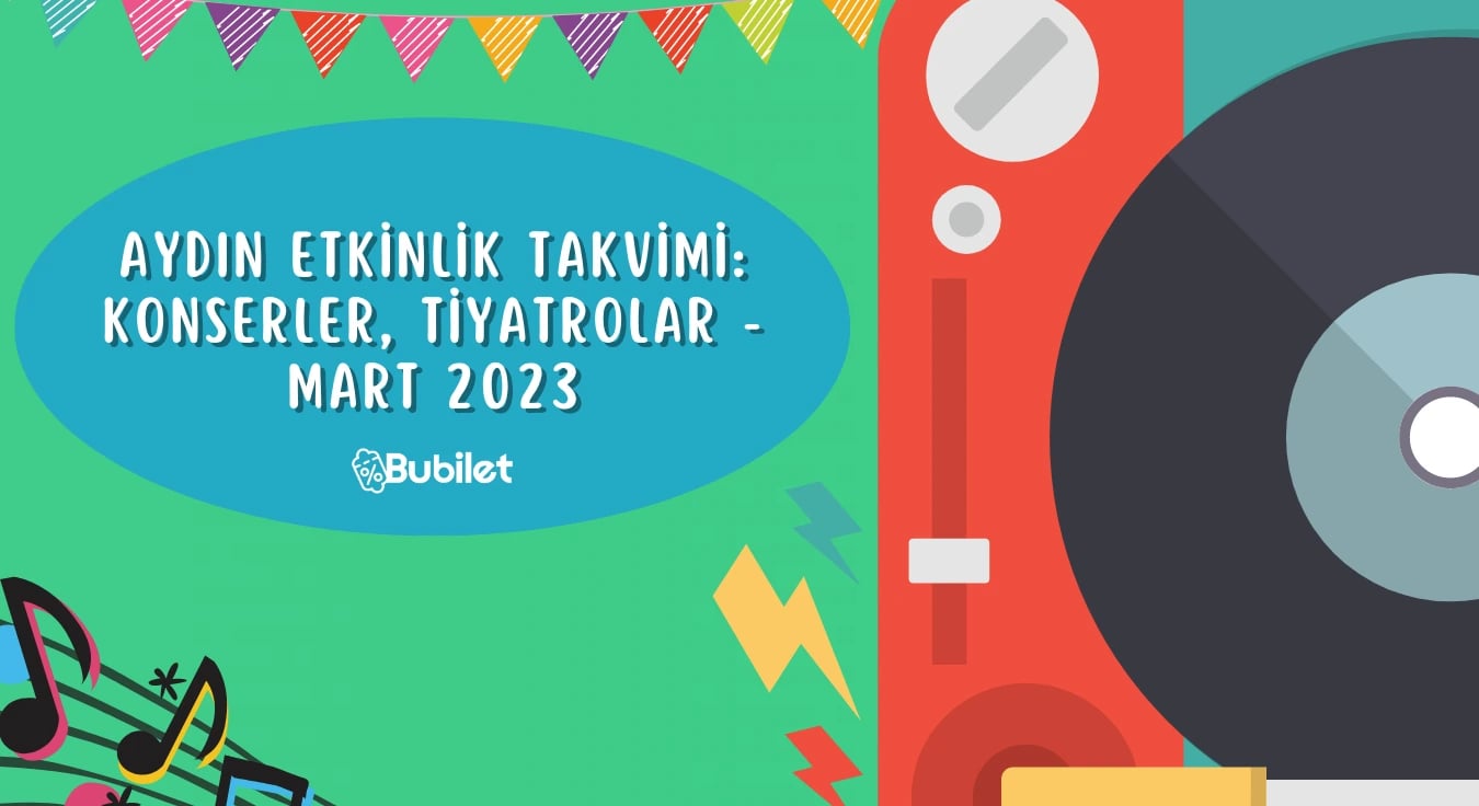 Aydın Etkinlik Takvimi: Konserler, Tiyatrolar - Mart 2023
