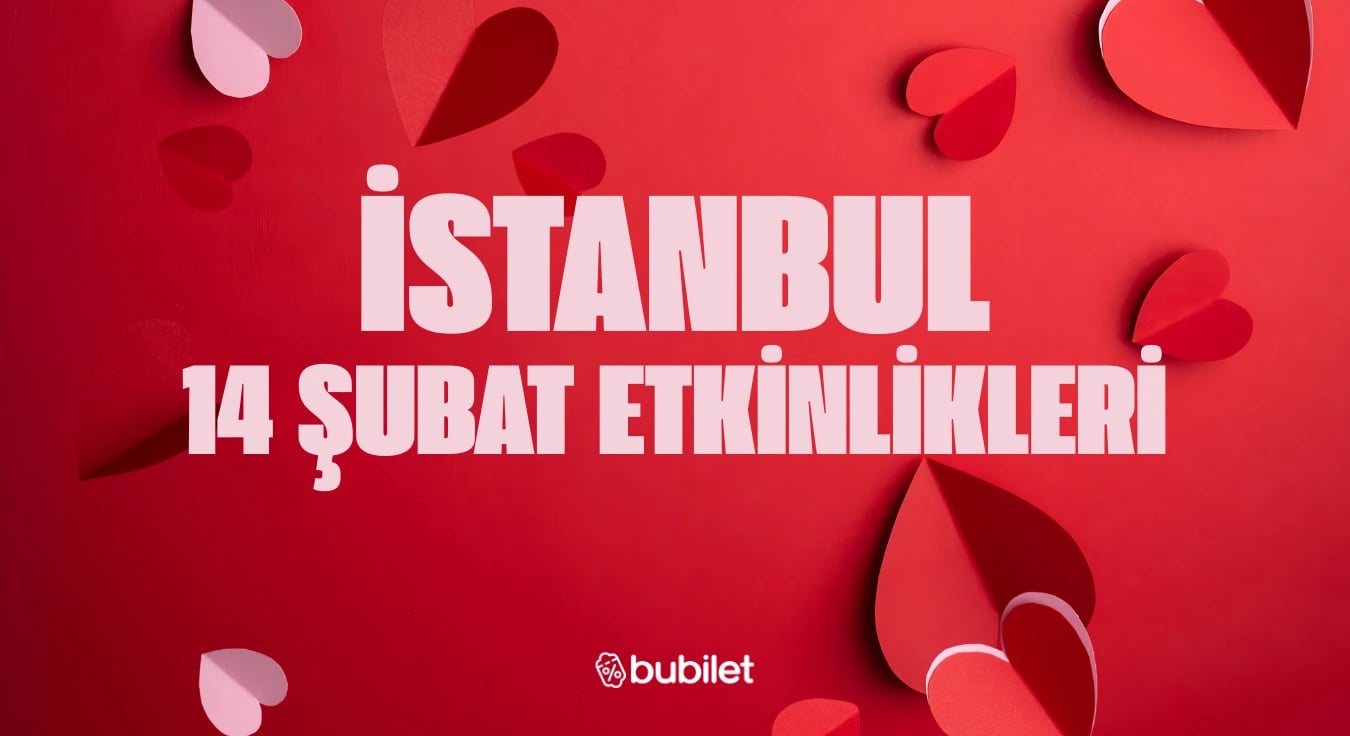 İstanbul 14 Şubat Etkinlikleri: Sevgililer Günü Özel