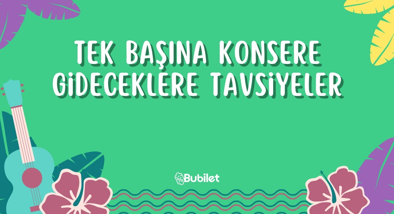 Tek Başına Konsere Gideceklere Tavsiyeler