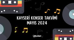 Kayseri Konser Takvimi: Mayıs 2024