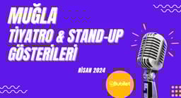 Muğla Tiyatro & Stand Up Takvimi: Nisan 2024