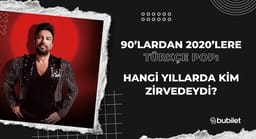 90’lardan 2020’lere Türkçe Pop: Hangi Yıllarda Kim Zirvedeydi?