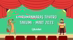 Kahramanmaraş Tiyatro Takvimi - Mart 2023