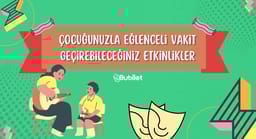 Çocuğunuzla Eğlenceli Vakit Geçirebileceğiniz Etkinlikler