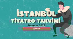 İstanbul Tiyatro Takvimi: Temmuz 2025