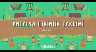 Antalya Etkinlik Takvimi: Konser, Tiyatro, Stand Up - Aralık 2022