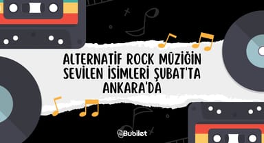 Alternatif Rock Müziğin Sevilen İsimleri Ankara'da Şubat 2023