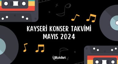 Kayseri Konser Takvimi: Mayıs 2024
