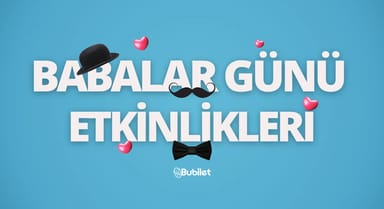 Babalar Günü'ne Özel Tiyatro ve Konser Biletleri Bubilet'te
