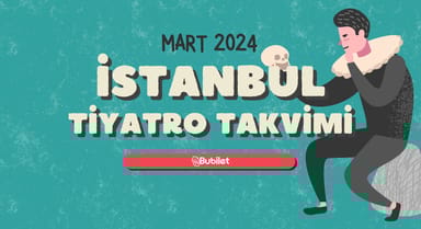 İstanbul Tiyatro Takvimi: Mart 2024