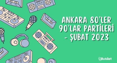 Ankara 80'ler 90'lar Partileri - Şubat 2023