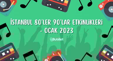 İstanbul 80'ler 90'lar Etkinlikleri Ocak