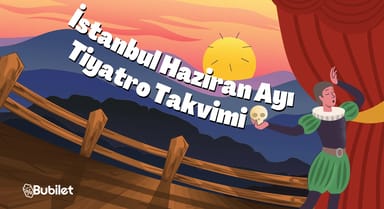 İstanbul Tiyatro Takvimi: Haziran 2025
