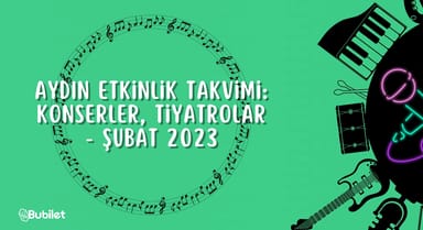 Aydın Etkinlik Takvimi: Konserler, Tiyatrolar - Şubat 2023