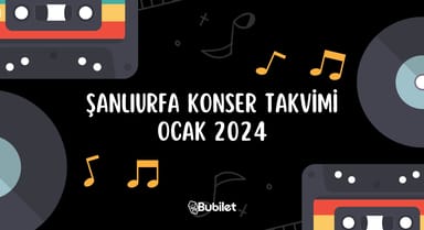 Şanlıurfa Konser Etkinlikleri: Ocak 2024