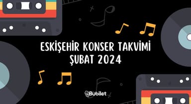 Eskişehir Konser Takvimi: Şubat 2024