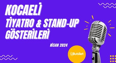 Kocaeli Tiyatro & Stand Up Takvimi: Nisan 2024