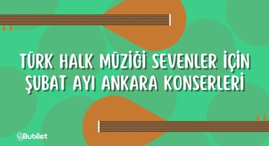Ankara Şubat Ayı Türk Halk Müziği Konserleri