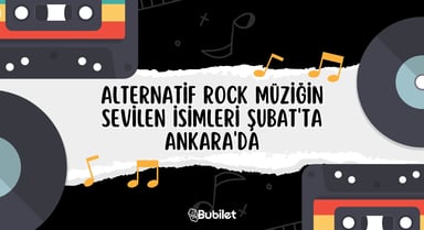 Alternatif Rock Müziğin Sevilen İsimleri Ankara'da Şubat 2023