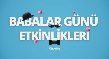 Babalar Günü'ne Özel Tiyatro ve Konser Biletleri Bubilet'te