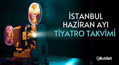 İstanbul Haziran Ayı Tiyatro Takvimi 2023