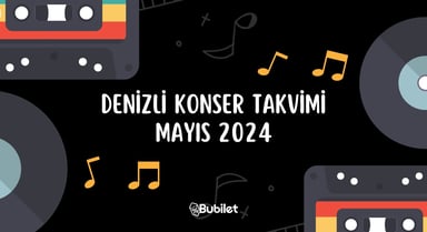 Denizli Konser Takvimi: Mayıs 2024