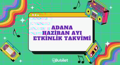 Adana Haziran Ayı Etkinlik Takvimi 2023