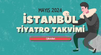 İstanbul Tiyatro Takvimi: Mayıs 2024