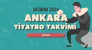 Ankara Tiyatro Takvimi: Haziran 2024