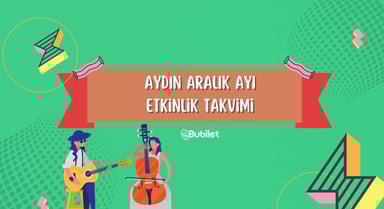 Aydın Etkinlik Takvimi: Konserler, Tiyatrolar - Aralık 2022