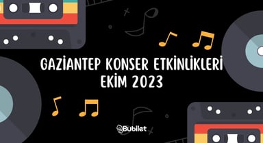 Gaziantep Konser Etkinlikleri: Ekim 2023