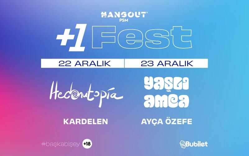 +1 Fest: Yaşlı Amca, Hedonutopia, Ayça Özefe, Kardelen