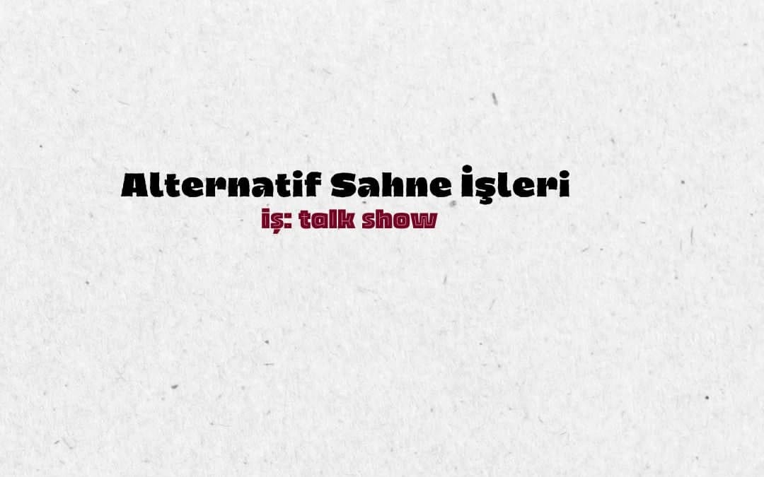 Alternatif Sahne İşleri - İş: Talk Show