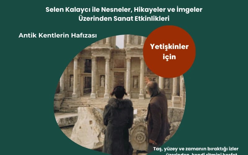 Antik Kentlerin Hafızası’ Selen Kalaycı İle Nesneler, Hikayeler ve İmgeler Üzerinden Sanat Etkinlikleri