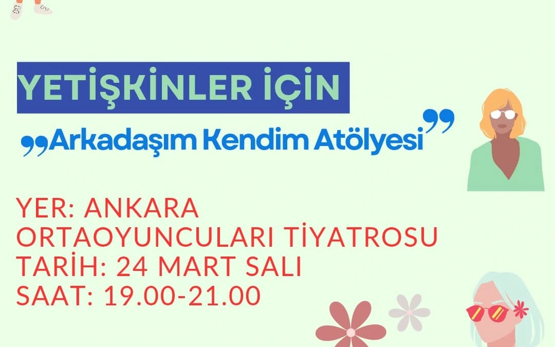 "ARKADAŞIM KENDİM" YETİŞKİNLER İÇİN DRAMA ATÖLYESİ