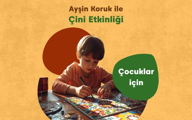 Ayşin Koruk İle Çocuk Çini Etkinliği