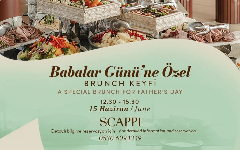 Babalar Günü’ne Özel Lezzet Dolu Brunch Keyfi Scappi’de!