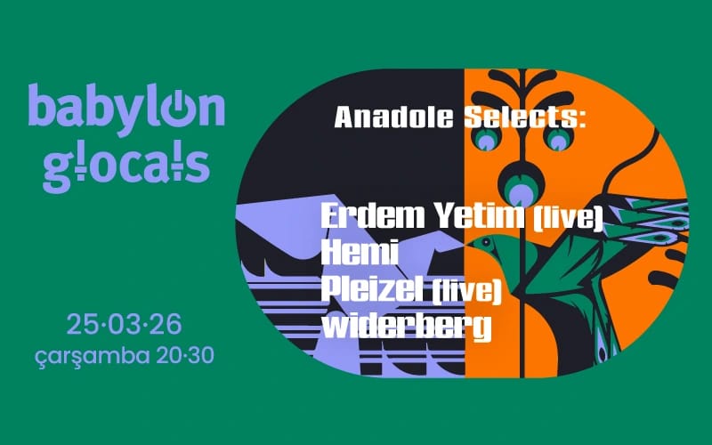 Babylon GLocals: Anadole Selects Erdem Yetim, Hemi, Pleizel, Widerberg